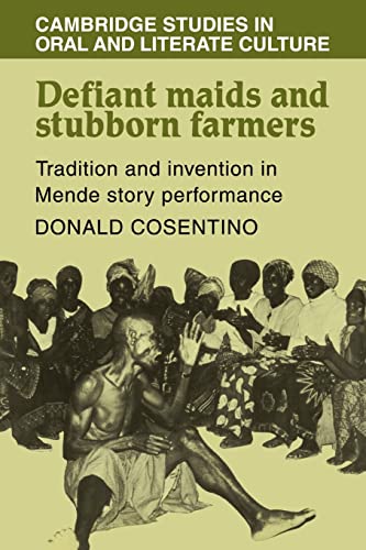 Defiant Maids and Stubborn Farmers: Tradition and Invention in Mende Story Performance (Cambridge Studies in Oral and Literate Culture, Series Number 4) (9780521105040) by Cosentino, Donald J.
