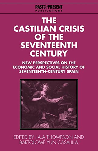 Beispielbild fr The Castilian Crisis of the Seventeenth Century: New Perspectives on the Economic and Social History of Seventeenth-Century Spain (Past and Present Publications) zum Verkauf von Chiron Media