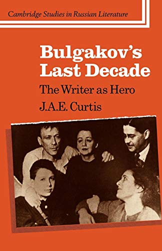 Imagen de archivo de Bulgakov's Last Decade: The Writer as Hero (Cambridge Studies in Russian Literature) a la venta por Chiron Media