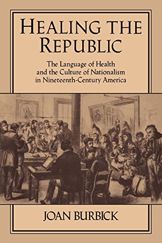 9780521106733: Healing the Republic: The Language of Health and the Culture of Nationalism in Nineteenth-Century America: 82 (Cambridge Studies in American Literature and Culture, Series Number 82)