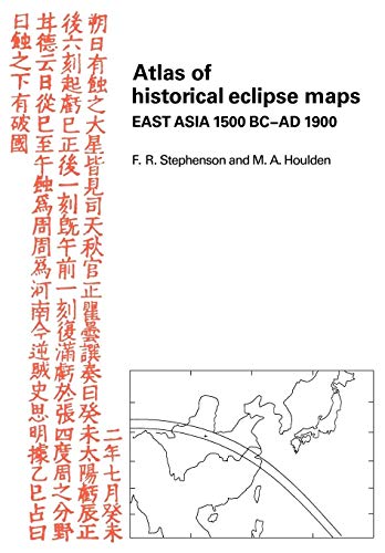 Atlas of Historical Eclipse Maps: East Asia 1500 BCâ€“AD 1900 (9780521106948) by Houlden, M. A.; Stephenson, F. R.