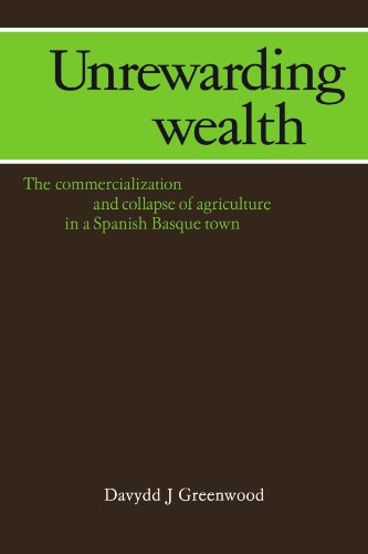 Stock image for Unrewarding Wealth: The Commercialization and Collapse of Agriculture in a Spanish Basque Town for sale by Revaluation Books