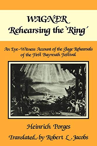 Stock image for Wagner Rehearsing the 'Ring': An Eye-Witness Account of the Stage Rehearsals of the First Bayreuth Festival for sale by Lucky's Textbooks