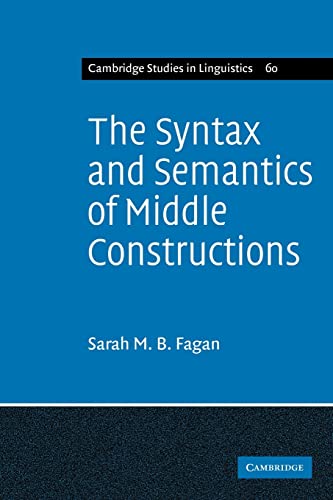 Imagen de archivo de The Syntax and Semantics of Middle Constructions: A Study with Special Reference to German (Cambridge Studies in Linguistics, Series Number 60) a la venta por Lucky's Textbooks