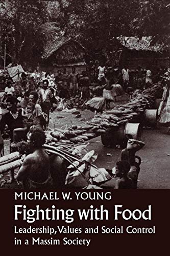 Fighting With Food: Leadership, Values and Social Control in a Massim Society (9780521107662) by Young, Michael W.