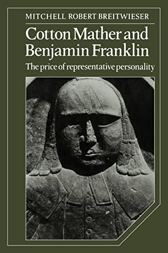 Stock image for Cotton Mather and Benjamin Franklin: The Price of Representative Personality (Cambridge Studies in American Literature and Culture) for sale by Chiron Media