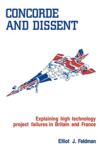 Stock image for Concorde and Dissent: Explaining High Technology Project Failures in Britain and France for sale by GF Books, Inc.