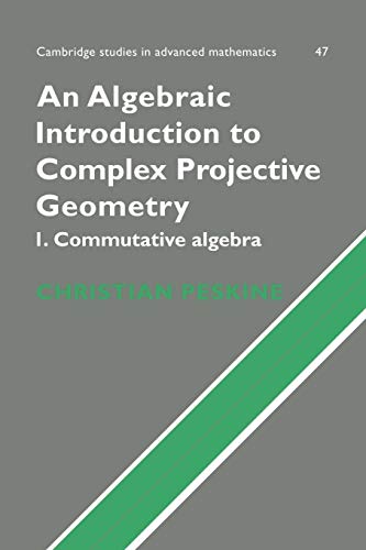 Immagine dell'editore per An Algebraic Introduction to Complex Projective Geometry: Commutative Algebra (Cambridge Studies in Advanced Mathematics, Series Number 47) venduto da Ria Christie Collections