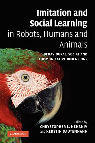 Imitation and Social Learning in Robots, Humans and Animals: Behavioural, Social and Communicativ...