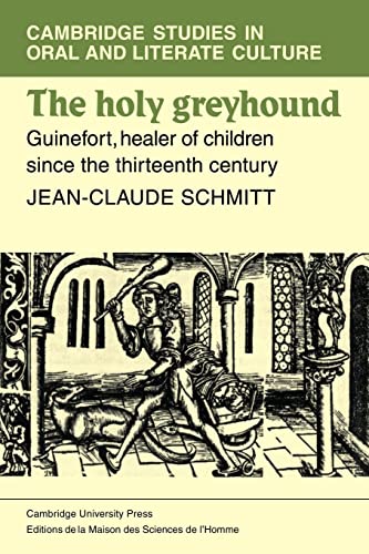 Stock image for The Holy Greyhound: Guinefort, Healer of Children since the Thirteenth Century (Cambridge Studies in Oral and Literate Culture, Series Number 6) for sale by Books Unplugged