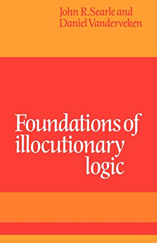Foundations of Illocutionary Logic (9780521108850) by Searle, John R.; Vanderveken, Daniel