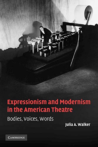 9780521108911: Expressionism and Modernism in the American Theatre: Bodies, Voices, Words
