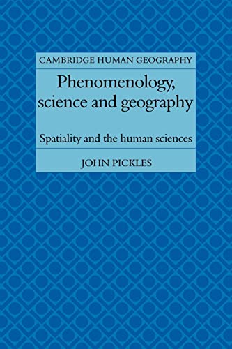 Phenomenology, Science and Geography: Spatiality and the Human Sciences (Cambridge Human Geography) (9780521109130) by Pickles, John