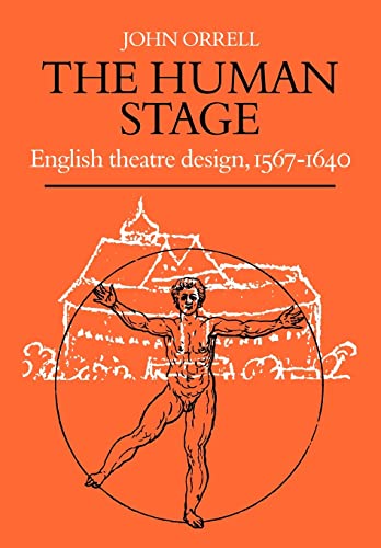 The Human Stage: English Theatre Design, 1567â€“1640 (9780521109451) by Orrell, John