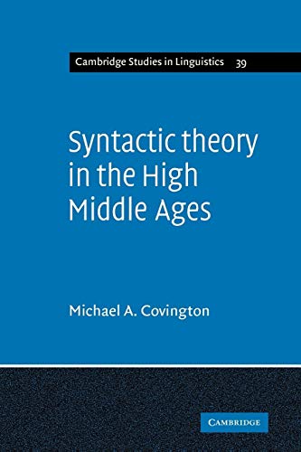 Syntactic Theory in the High Middle Ages: Modistic Models of Sentence Structure (Cambridge Studies in Linguistics, Series Number 39) (9780521109550) by Covington, Michael A.