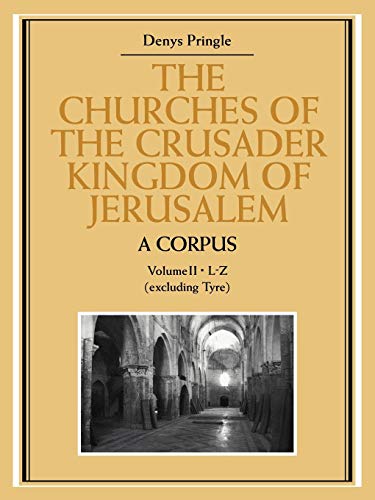 The Churches of the Crusader Kingdom of Jerusalem: A Corpus: Volume 2, L-Z (excluding Tyre) (9780521109833) by Pringle, Denys