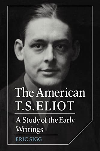Stock image for The American T. S. Eliot: A Study of the Early Writings (Cambridge Studies in American Literature and Culture, Series Number 34) for sale by BookHolders