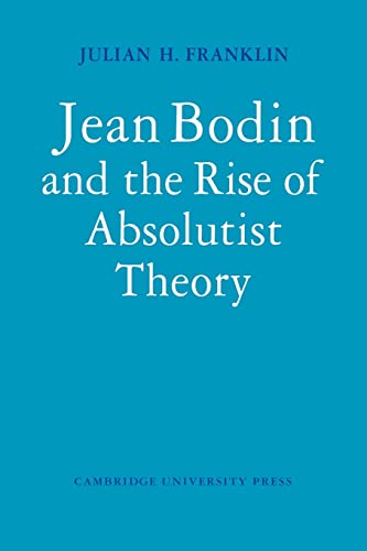 Stock image for Jean Bodin and the Rise of Absolutist Theory (Cambridge Studies in the History and Theory of Politics) for sale by Save With Sam