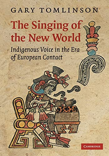 Beispielbild fr The Singing of the New World: Indigenous Voice in the Era of European Contact: 15 (New Perspectives in Music History and Criticism, Series Number 15) zum Verkauf von Monster Bookshop