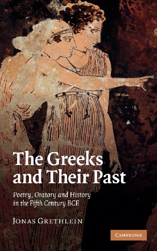Stock image for The Greeks and their Past: Poetry, Oratory and History in the Fifth Century BCE for sale by AMM Books