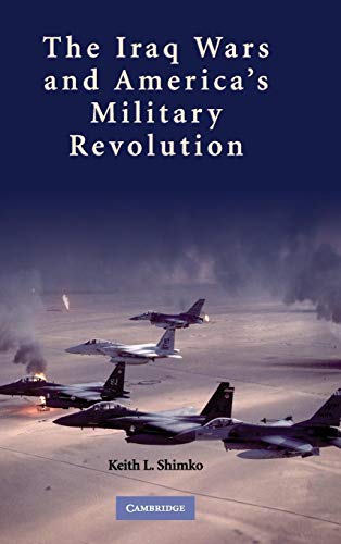 Stock image for The Iraq Wars and America's Military Revolution for sale by Books of the Smoky Mountains