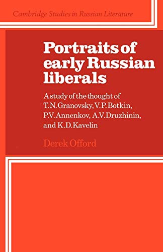 Stock image for Portraits of Early Russian Liberals: A Study of the Thought of T. N. Granovsky, V. P. Botkin, P. V. Annenkov, A. V. Druzhinin, and K. D. Kavelin (Cambridge Studies in Russian Literature) for sale by Solomon's Mine Books