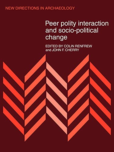Peer Polity Interaction and Socio-political Change (New Directions in Archaeology) (9780521112222) by Renfrew, Colin; Cherry, John F.