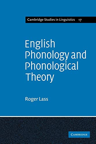 English Phonology and Phonological Theory: Synchronic and Diachronic Studies (Cambridge Studies in Linguistics, Series Number 17) (9780521113243) by Lass, Roger