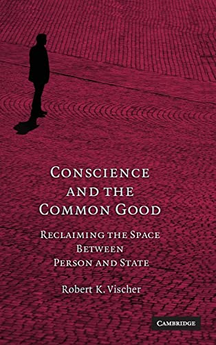 9780521113779: Conscience and the Common Good: Reclaiming the Space Between Person and State