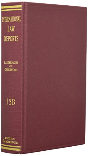 International Law Reports, Vol. 138 - Karen Lee Christopher J. Greenwood Elihu Lauterpacht