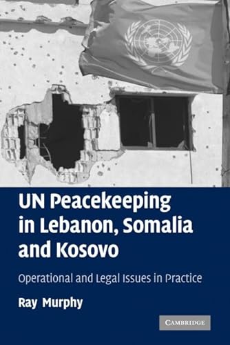 9780521114448: UN Peacekeeping in Lebanon, Somalia and Kosovo: Operational and Legal Issues in Practice