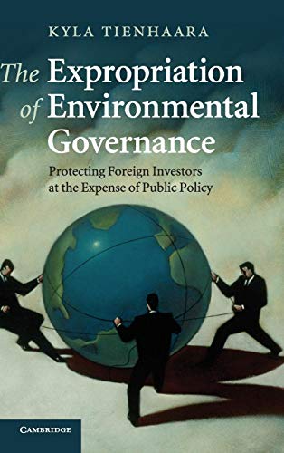 Stock image for The Expropriation of Environmental Governance: Protecting Foreign Investors at the Expense of Public Policy for sale by SatelliteBooks