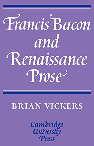 Stock image for Francis Bacon and Renaissance Prose (Cambridge English Prose Texts) [Paperback] Vickers, Brian for sale by Particular Things