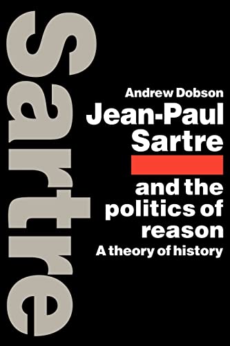 Imagen de archivo de Jean-Paul Sartre and the Politics of Reason: A Theory of History a la venta por HALCYON BOOKS