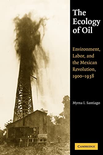 Stock image for The Ecology of Oil: Environment, Labor, and the Mexican Revolution, 1900?1938 (Studies in Environment and History) for sale by Lucky's Textbooks