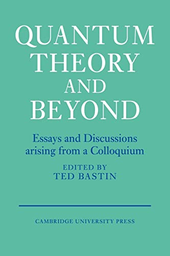 Stock image for Quantum Theory and Beyond: Essays and Discussions Arising from a Colloquium for sale by Chiron Media