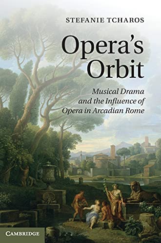 9780521116657: Opera's Orbit: Musical Drama and the Influence of Opera in Arcadian Rome