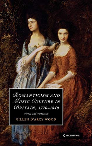 Imagen de archivo de Romanticism and Music Culture in Britain, 1770-1840 Virtue and Virtuosity a la venta por Daedalus Books