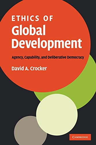 Imagen de archivo de Ethics of Global Development: Agency, Capability, and Deliberative Democracy a la venta por Chiron Media