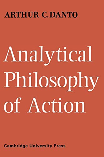 Analytical Philosophy of Action - Danto, Arthur C.|Arthur C., Danto