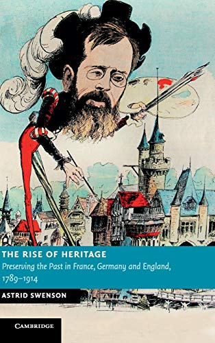 9780521117623: The Rise of Heritage: Preserving the Past in France, Germany and England, 1789–1914 (New Studies in European History)