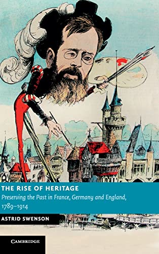 9780521117623: The Rise of Heritage: Preserving the Past in France, Germany and England, 1789–1914