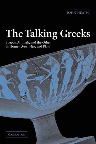 Stock image for The Talking Greeks: Speech, Animals, and the Other in Homer, Aeschylus, and Plato for sale by Chiron Media