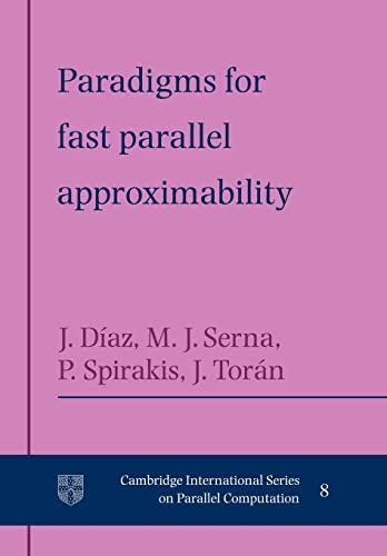 Stock image for Paradigms for Fast Parallel Approximability (Cambridge International Series on Parallel Computation) for sale by Chiron Media
