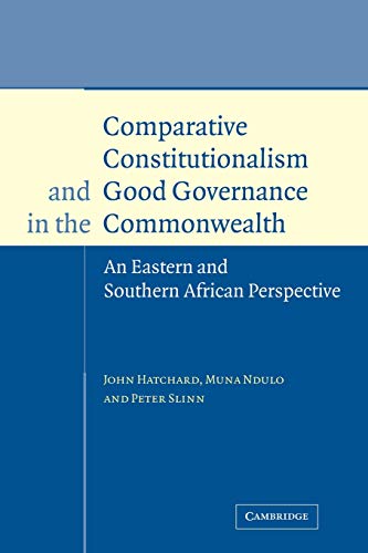 Comparative Constitutionalism and Good Governance in the Commonwealth: An Eastern and Southern African Perspective (9780521118293) by Hatchard, John; Ndulo, Muna; Slinn, Peter