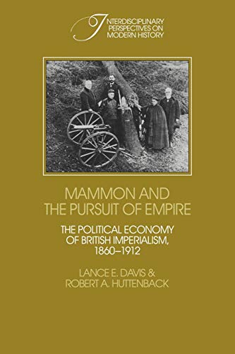 Mammon and the Pursuit of Empire: The Political Economy of British Imperialism, 1860â€“1912 (Interdisciplinary Perspectives on Modern History) (9780521118385) by Davis, Lance E.; Huttenback, Robert A.