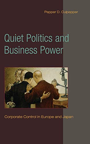 9780521118590: Quiet Politics and Business Power: Corporate Control in Europe and Japan (Cambridge Studies in Comparative Politics)