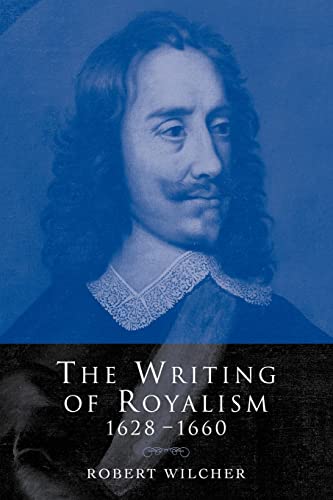 The Writing of Royalism 1628â€“1660 (9780521118972) by Wilcher, Robert