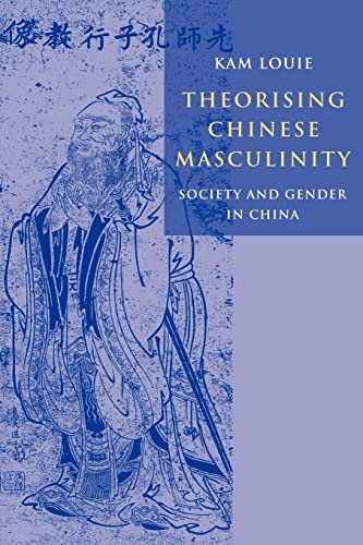 Theorising Chinese Masculinity: Society and Gender in China (9780521119047) by Louie, Kam