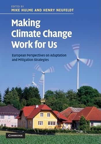 Stock image for Making Climate Change Work for Us: European Perspectives on Adaptation and Mitigation Strategies (The Adaptation and Mitigation Strategies: Supporting European Climate Policy) for sale by WorldofBooks
